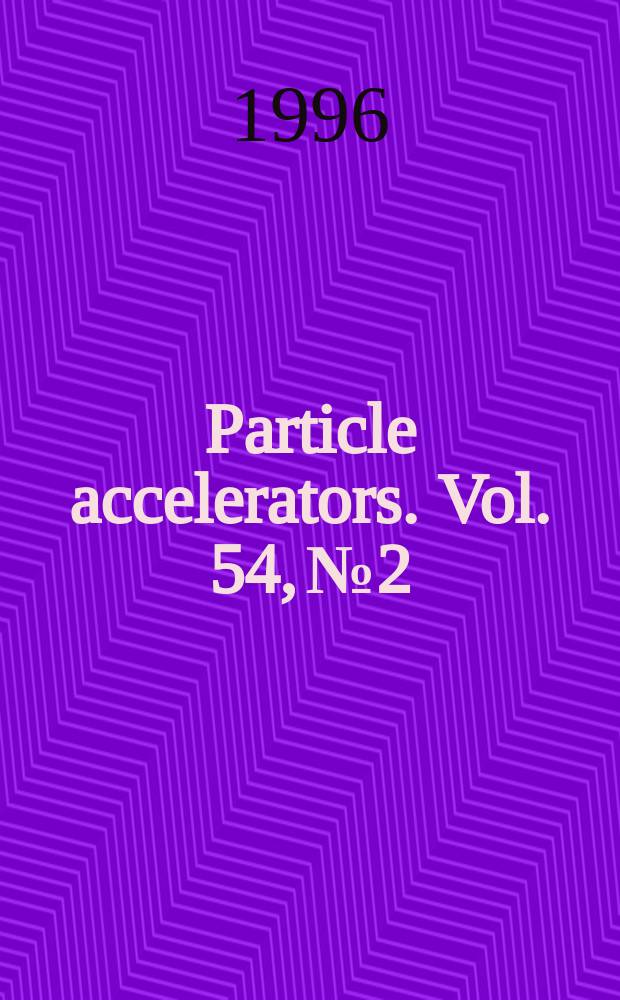 Particle accelerators. Vol. 54, № 2/4 / Vol. 55, № 1/4 : International workshop on single particle effects in large hadron colliders (2; 1995; Montreux). LHC 95