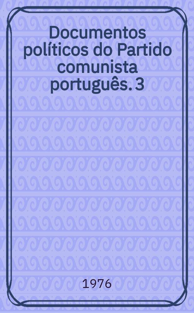 Documentos políticos do Partido comunista português. 3 : União da juventude comunista (Portugal). Encontro nacional, 2. Lisboa 1976