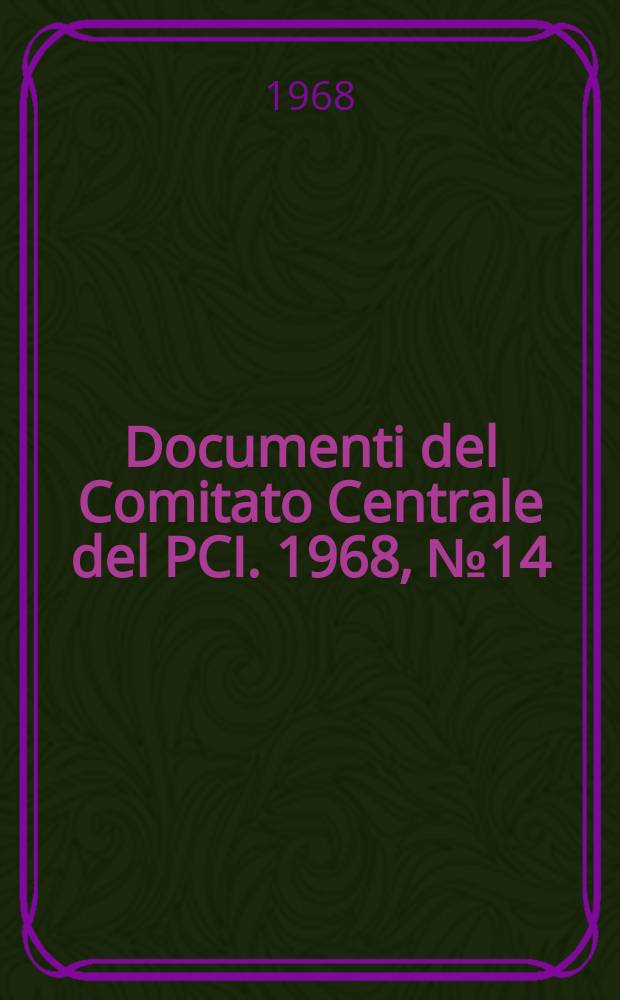 [Documenti] del Comitato Centrale del PCI. [1968], №14 : Alternativa democratica al centrosinistra. Nuova unità internazionalista