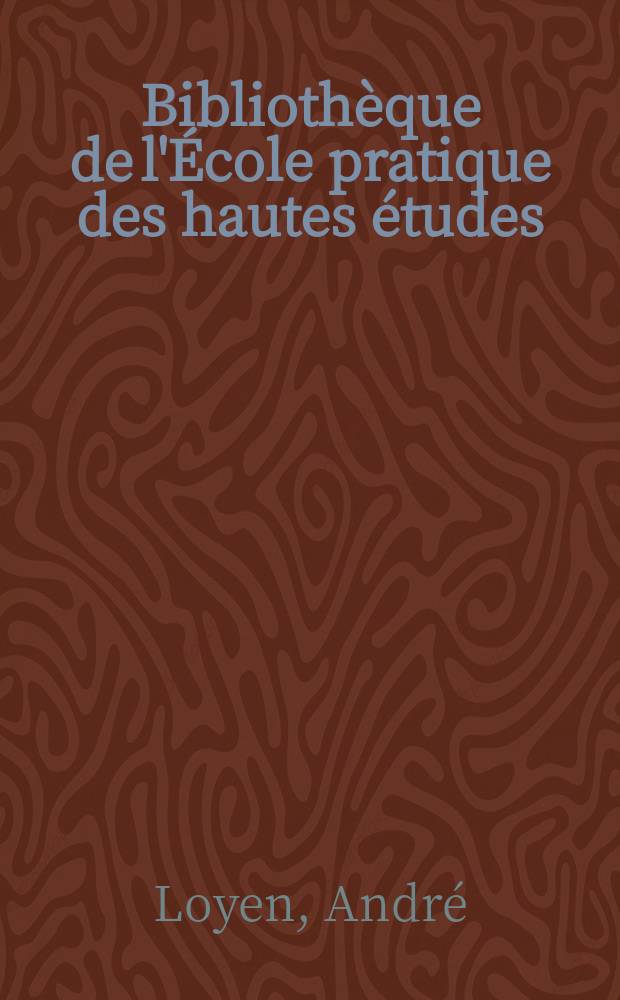Bibliothèque de l'École pratique des hautes études : Publ. sous les auspices du Ministère de l'instruction publ. Fasc.285 : Recherches historiques sur les panégyriques de Sidoine Apollinaire