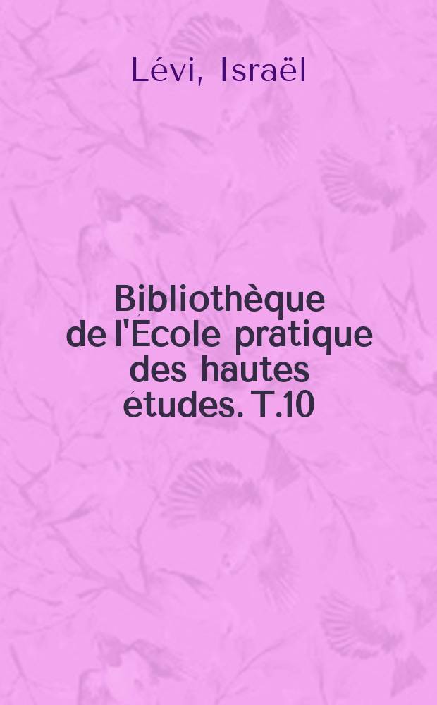 Bibliothèque de l'École pratique des hautes études. T.10 : L'Ecclésiastique ou La Sagesse de Jésus, fils de Sira