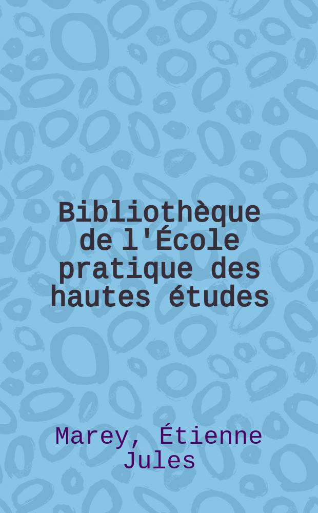 Bibliothèque de l'École pratique des hautes études : Publ. sous les auspices du Ministère de l'instruction publique. T.5, Art. № 2 : Mémoire sur le vol des insectes et des oiseaux
