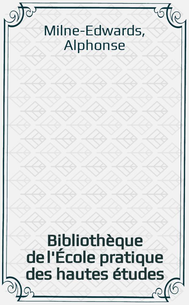 Bibliothèque de l'École pratique des hautes études : Publ. sous les auspices du Ministère de l'instruction publique. T.11, Art. № 3 : Observations sur les oiseaux fossiles des Faluns de Saucats et de la Mollasse de Léognan