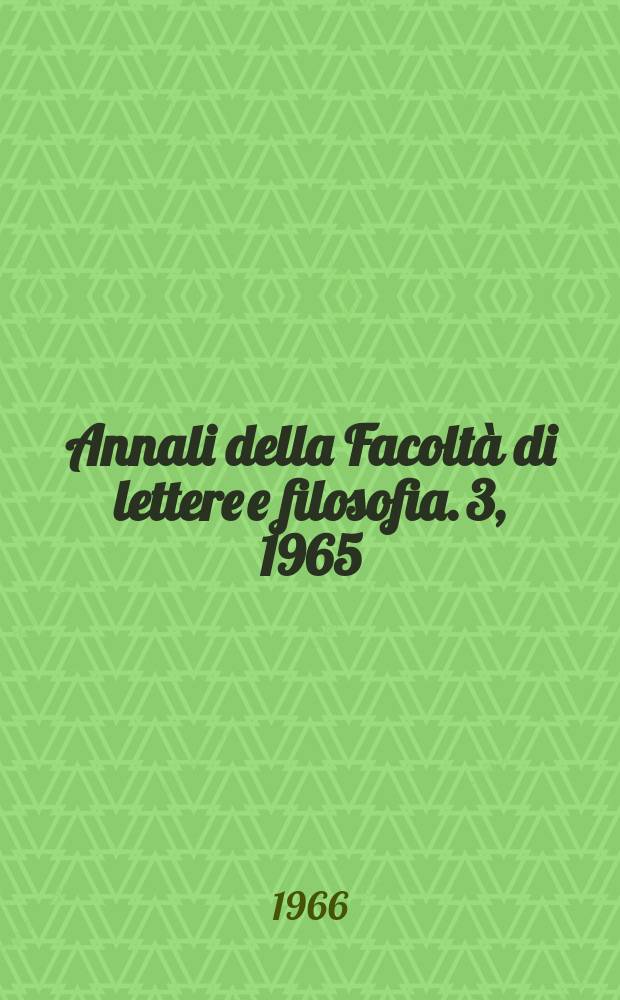 Annali della Facoltà di lettere e filosofia. 3, 1965/1966