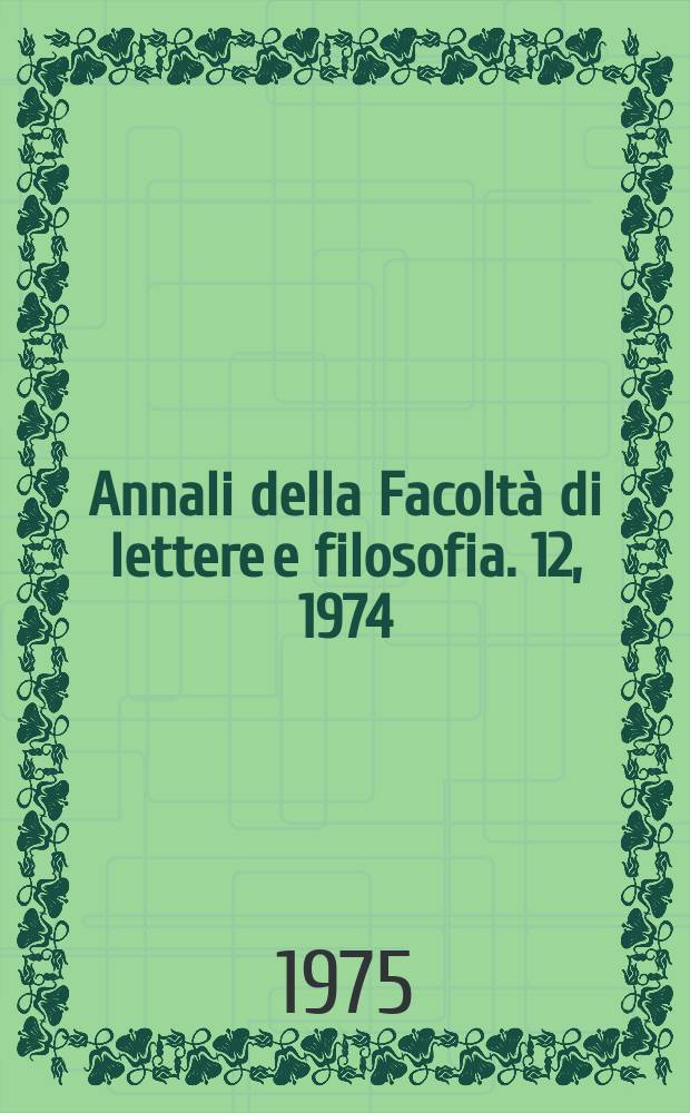 Annali della Facoltà di lettere e filosofia. 12, 1974/1975