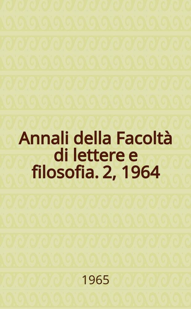 Annali della Facoltà di lettere e filosofia. 2, 1964/1965