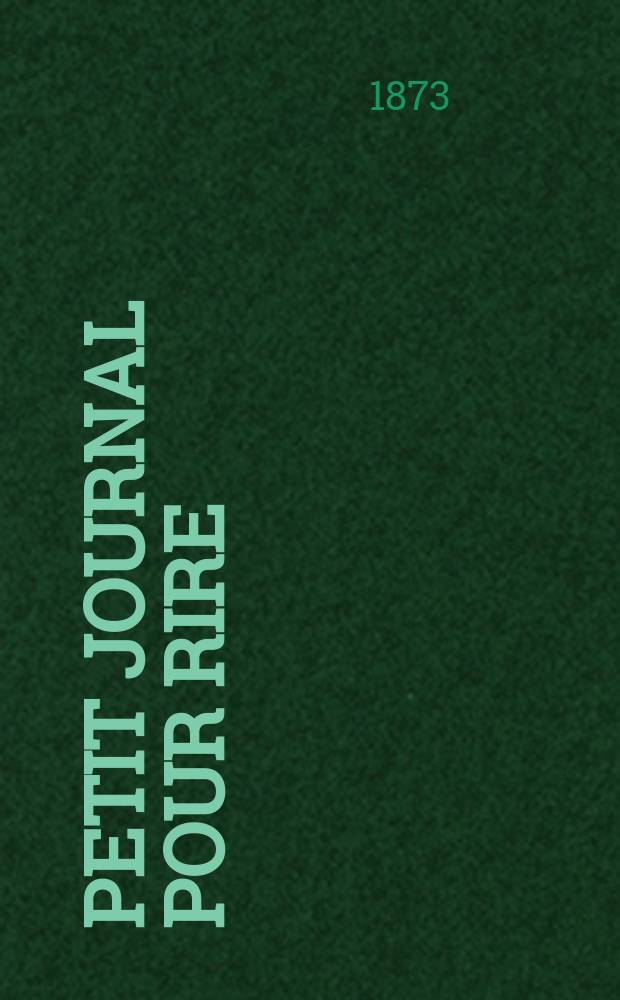 Petit journal pour rire : Aux bureaux du journal amusant, des modes parisiennes et de la toilette de Paris. 1873, №128
