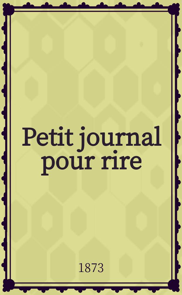 Petit journal pour rire : Aux bureaux du journal amusant, des modes parisiennes et de la toilette de Paris. 1873, №131