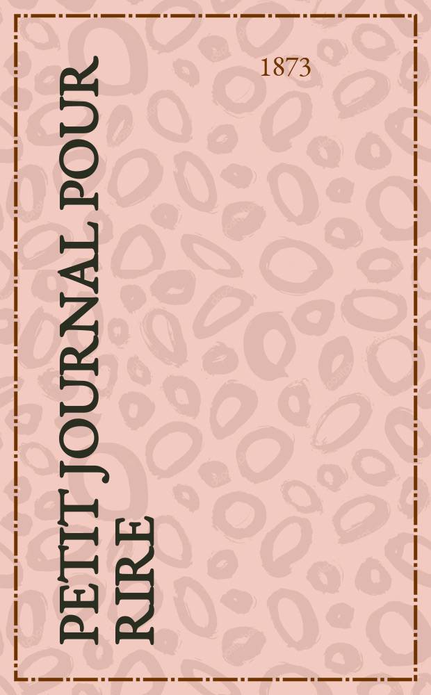 Petit journal pour rire : Aux bureaux du journal amusant, des modes parisiennes et de la toilette de Paris. 1873, №149