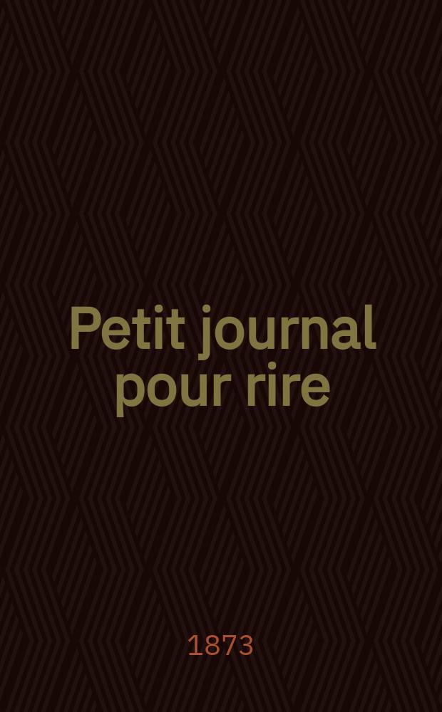 Petit journal pour rire : Aux bureaux du journal amusant, des modes parisiennes et de la toilette de Paris. 1873, №151