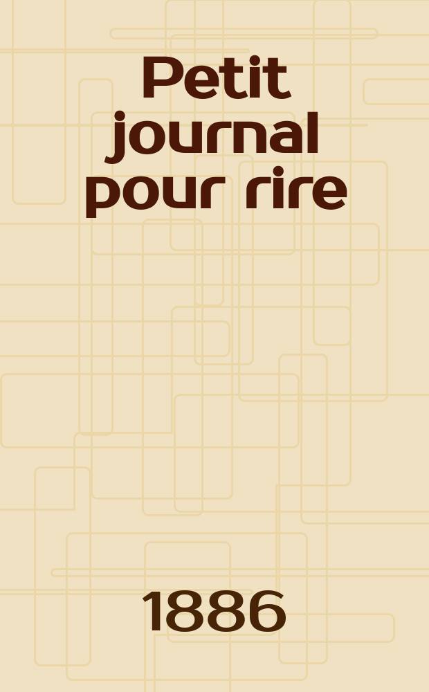 Petit journal pour rire : Aux bureaux du journal amusant, des modes parisiennes et de la toilette de Paris. 1886, №522