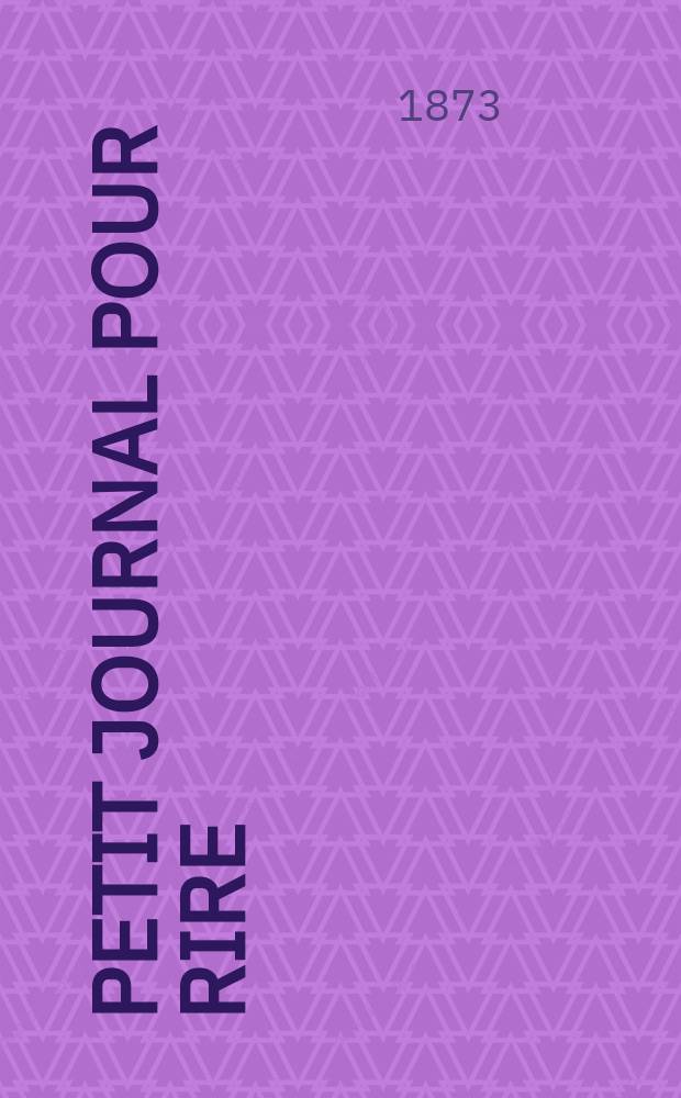Petit journal pour rire : Aux bureaux du journal amusant, des modes parisiennes et de la toilette de Paris. 1873, №201