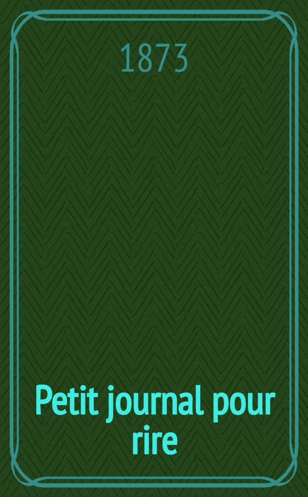 Petit journal pour rire : Aux bureaux du journal amusant, des modes parisiennes et de la toilette de Paris. 1873, №209