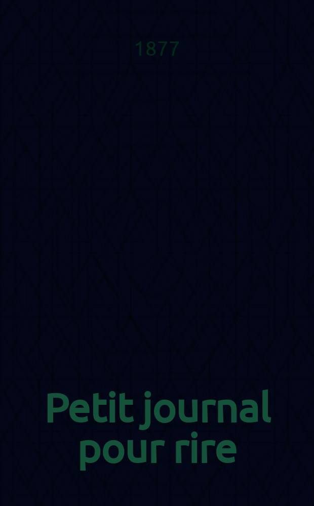 Petit journal pour rire : Aux bureaux du journal amusant, des modes parisiennes et de la toilette de Paris. 1877, №18
