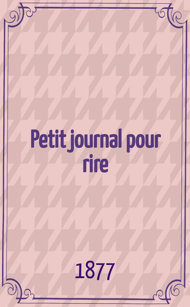 Petit journal pour rire : Aux bureaux du journal amusant, des modes parisiennes et de la toilette de Paris. 1877, №72