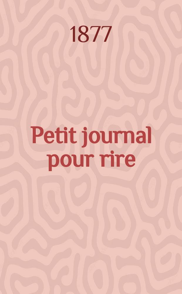 Petit journal pour rire : Aux bureaux du journal amusant, des modes parisiennes et de la toilette de Paris. 1877, №79