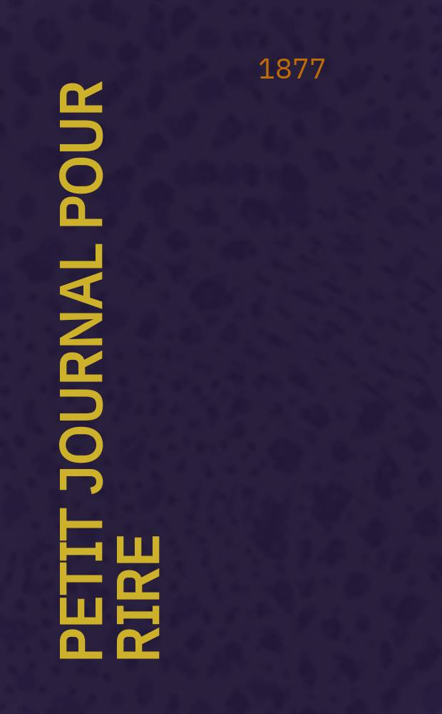 Petit journal pour rire : Aux bureaux du journal amusant, des modes parisiennes et de la toilette de Paris. 1877, №104
