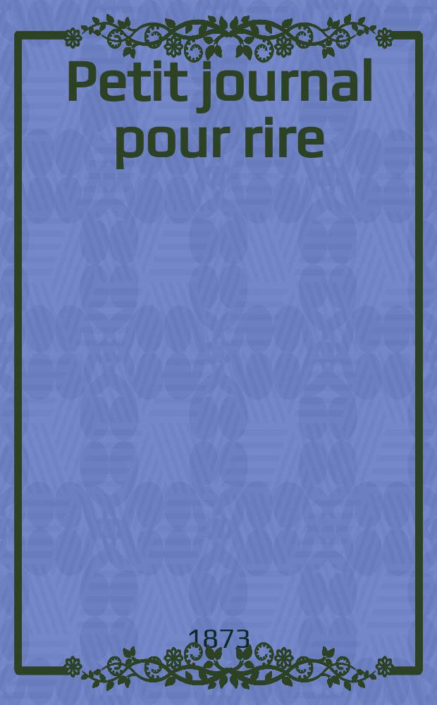 Petit journal pour rire : Aux bureaux du journal amusant, des modes parisiennes et de la toilette de Paris. 1873, №163