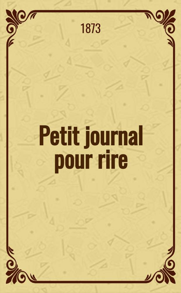 Petit journal pour rire : Aux bureaux du journal amusant, des modes parisiennes et de la toilette de Paris. 1873, №173