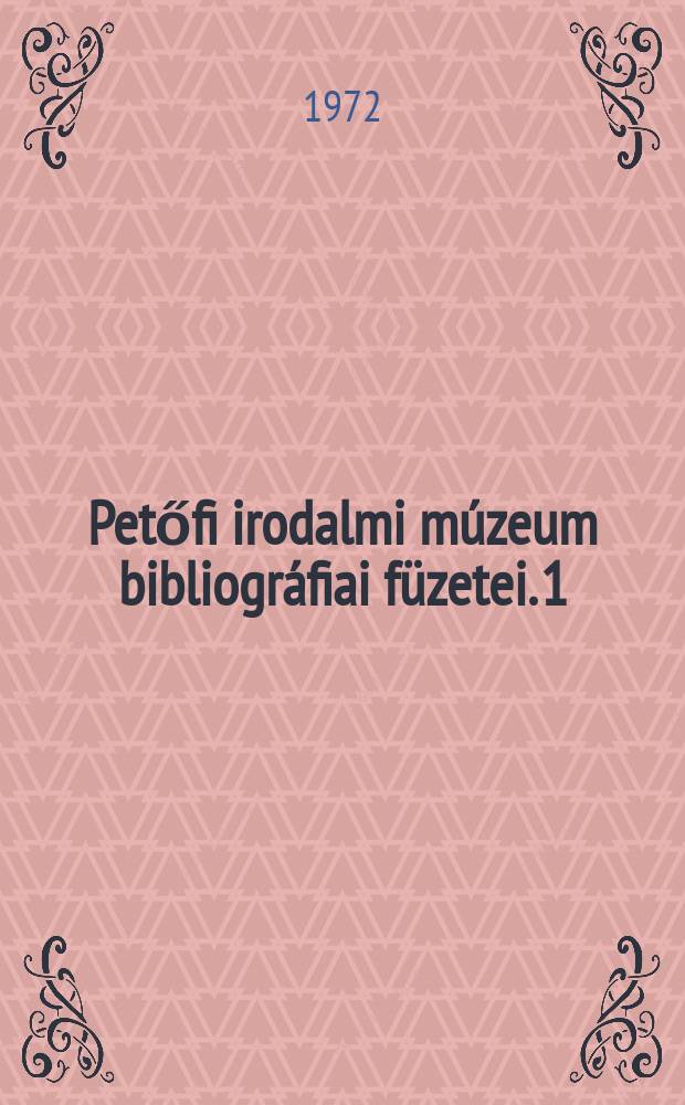 Petőfi irodalmi m&uacute;zeum bibliogr&aacute;fiai f&uuml;zetei. 1 : Magyar irodalmi foly&oacute;iratok