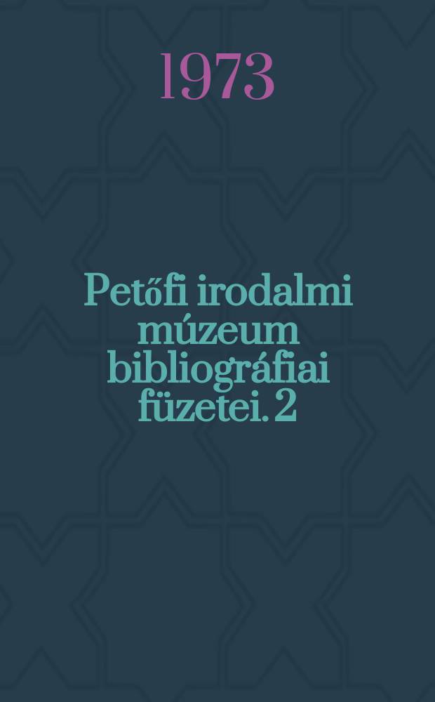 Petőfi irodalmi múzeum bibliográfiai füzetei. 2 : Magyar irodalmi folyóiratok