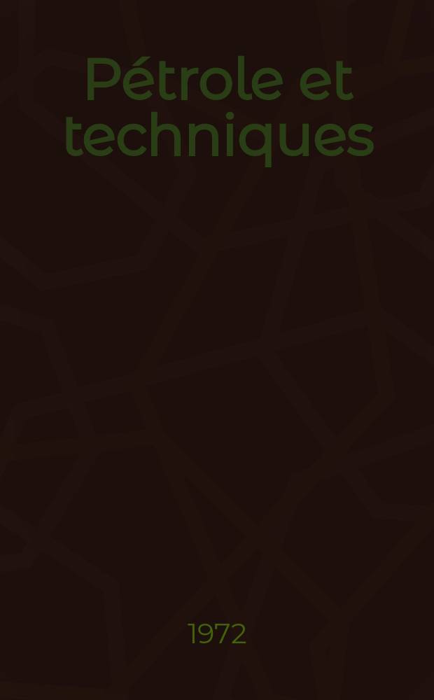 Pétrole et techniques : Publ. par l'Association française des techniciens du pétrole. 1972, №216