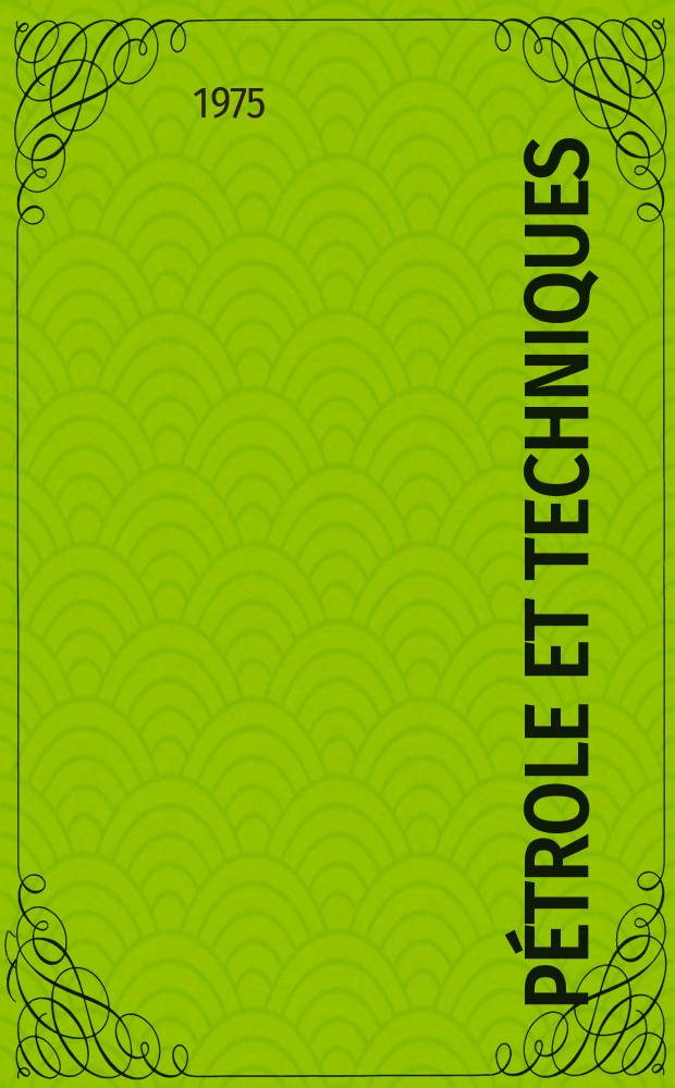 Pétrole et techniques : Publ. par l'Association française des techniciens du pétrole. 1975, №234