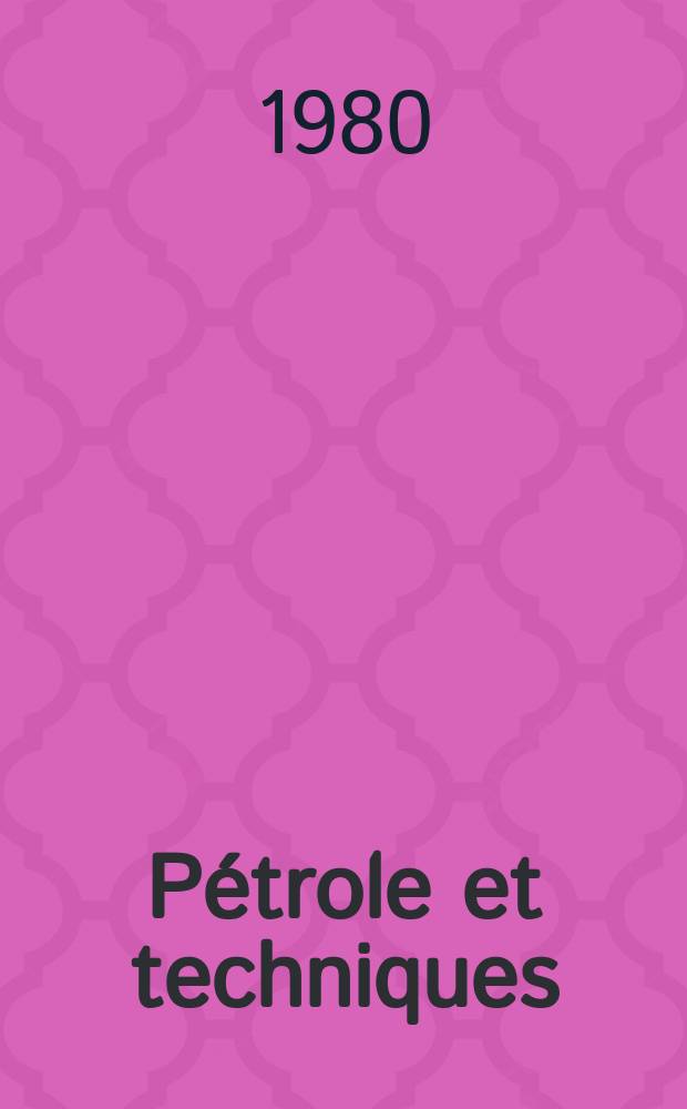 Pétrole et techniques : Publ. par l'Association française des techniciens du pétrole. 1980, №271