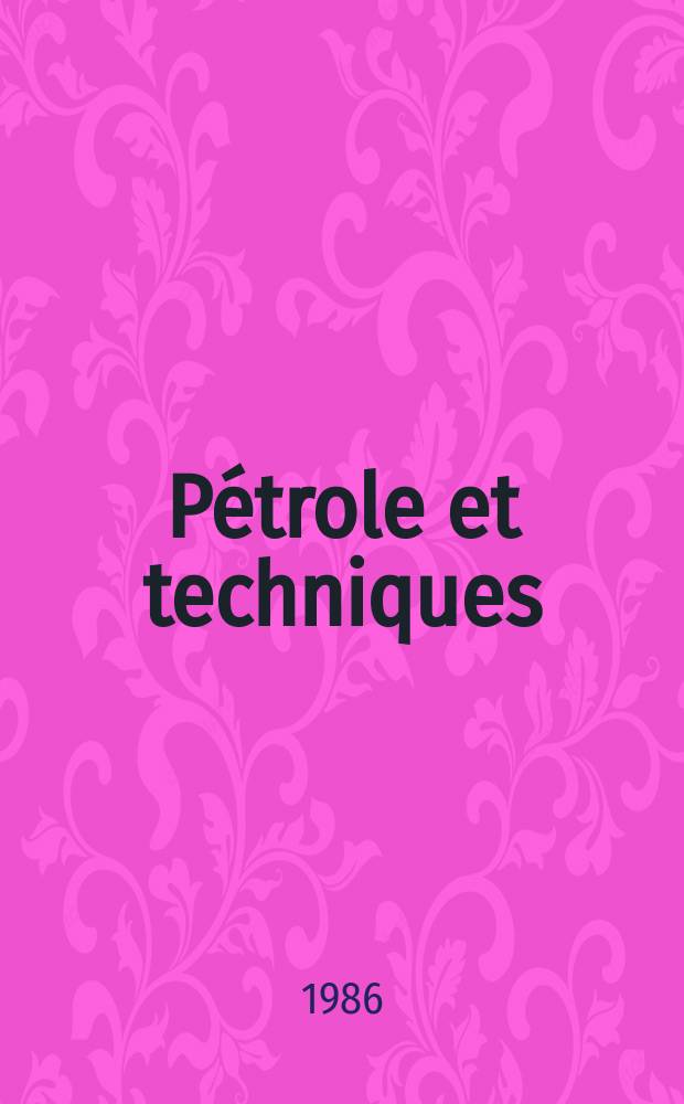 Pétrole et techniques : Publ. par l'Association française des techniciens du pétrole. 1986, №328