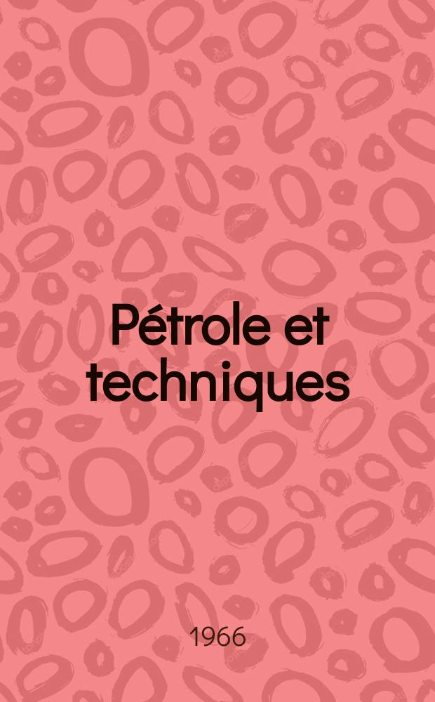 Pétrole et techniques : Publ. par l'Association française des techniciens du pétrole. 1966, №176