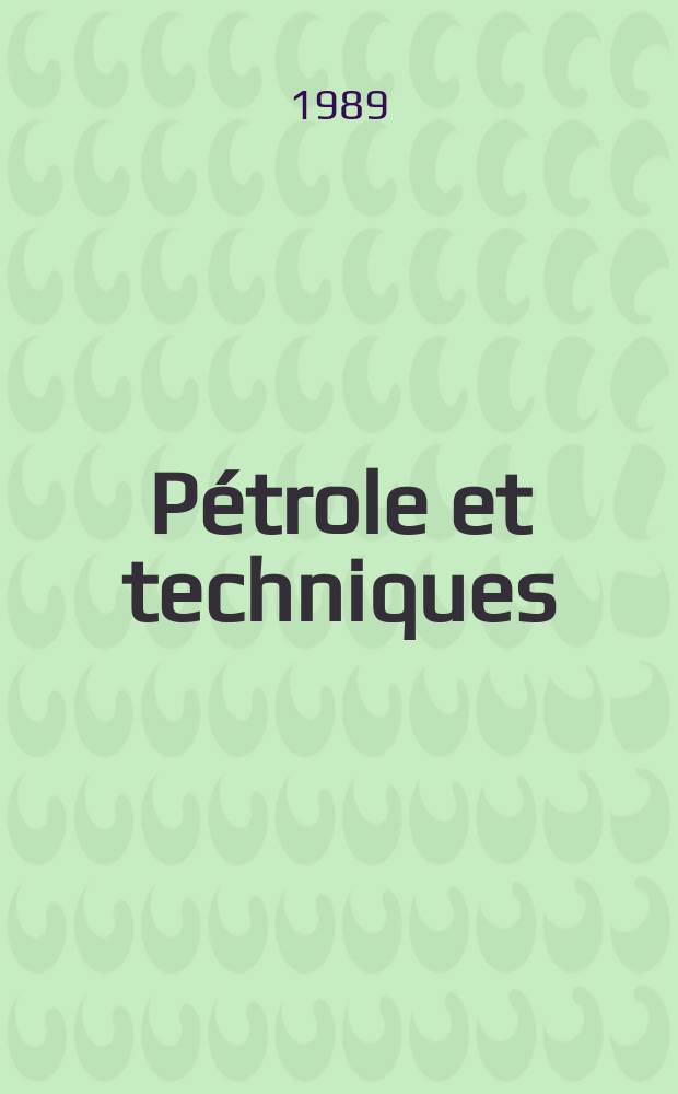 Pétrole et techniques : Publ. par l'Association française des techniciens du pétrole. 1989, №349