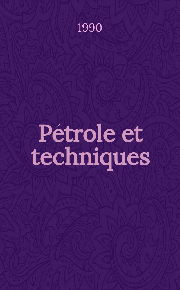Pétrole et techniques : Publ. par l'Association française des techniciens du pétrole. 1990, №353