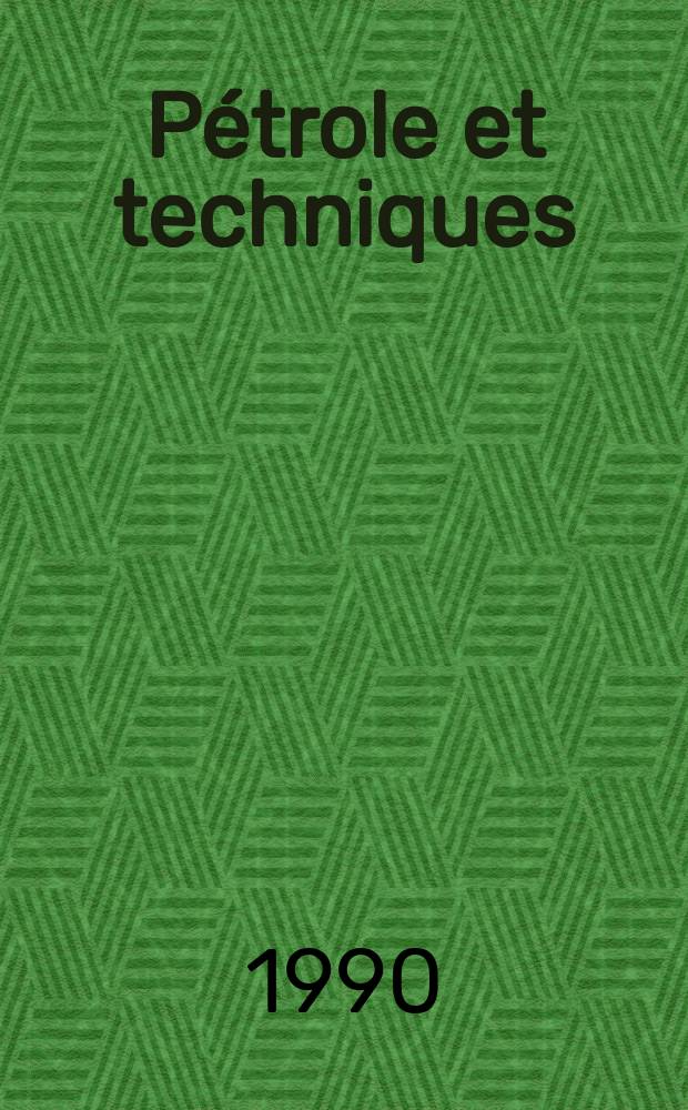 Pétrole et techniques : Publ. par l'Association française des techniciens du pétrole. 1990, №354