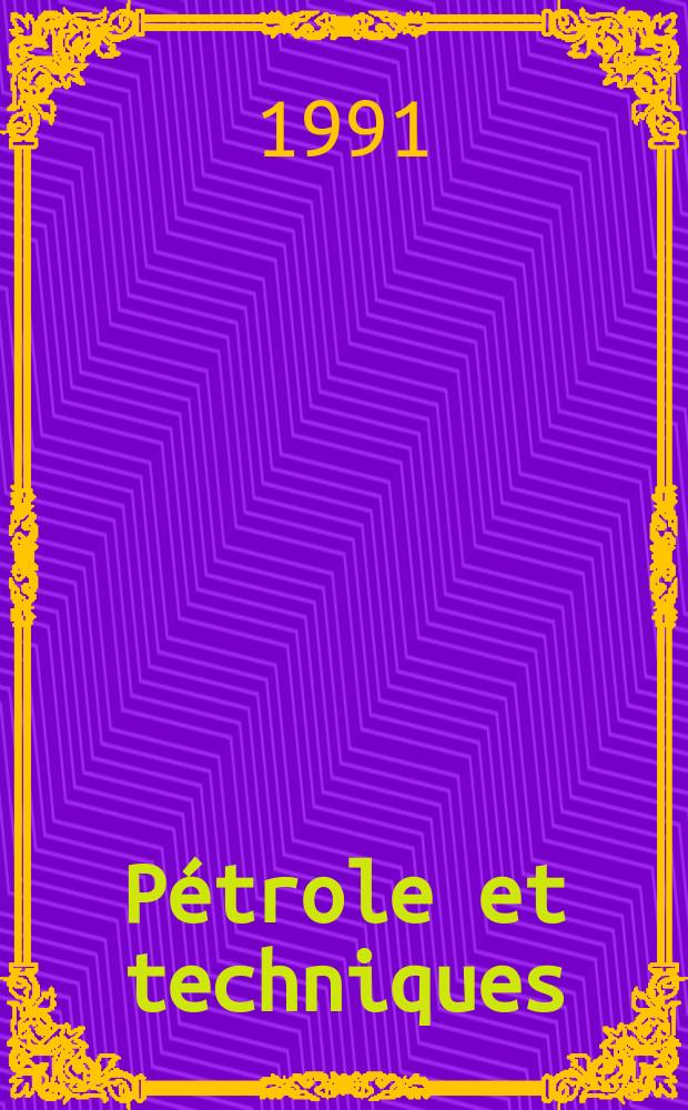 Pétrole et techniques : Publ. par l'Association française des techniciens du pétrole. 1991, №362