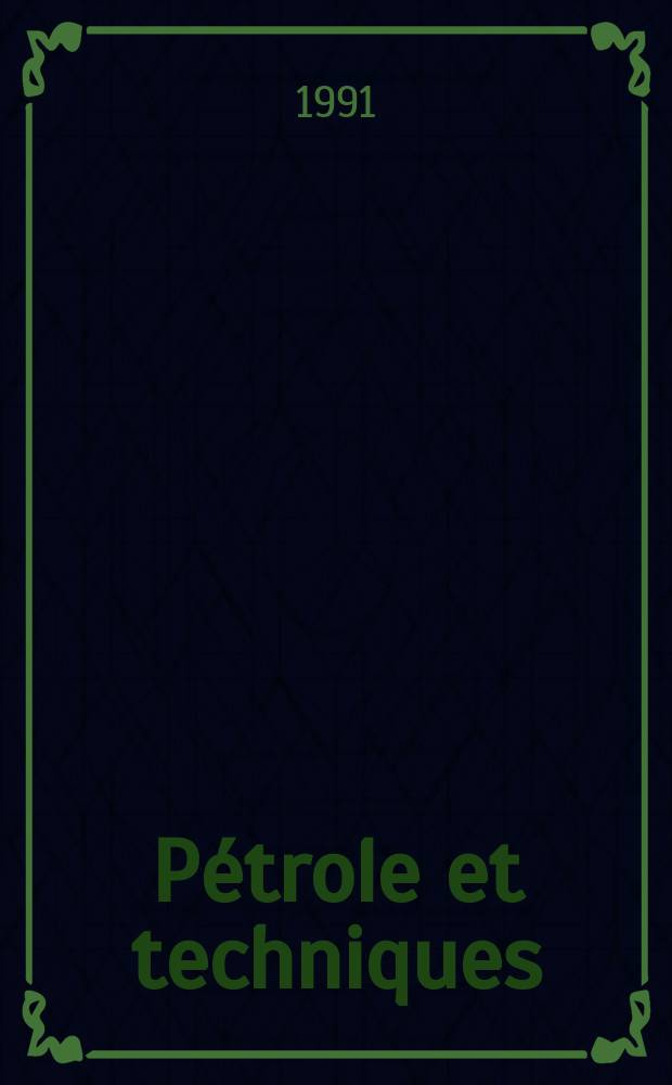 Pétrole et techniques : Publ. par l'Association française des techniciens du pétrole. 1991, №364