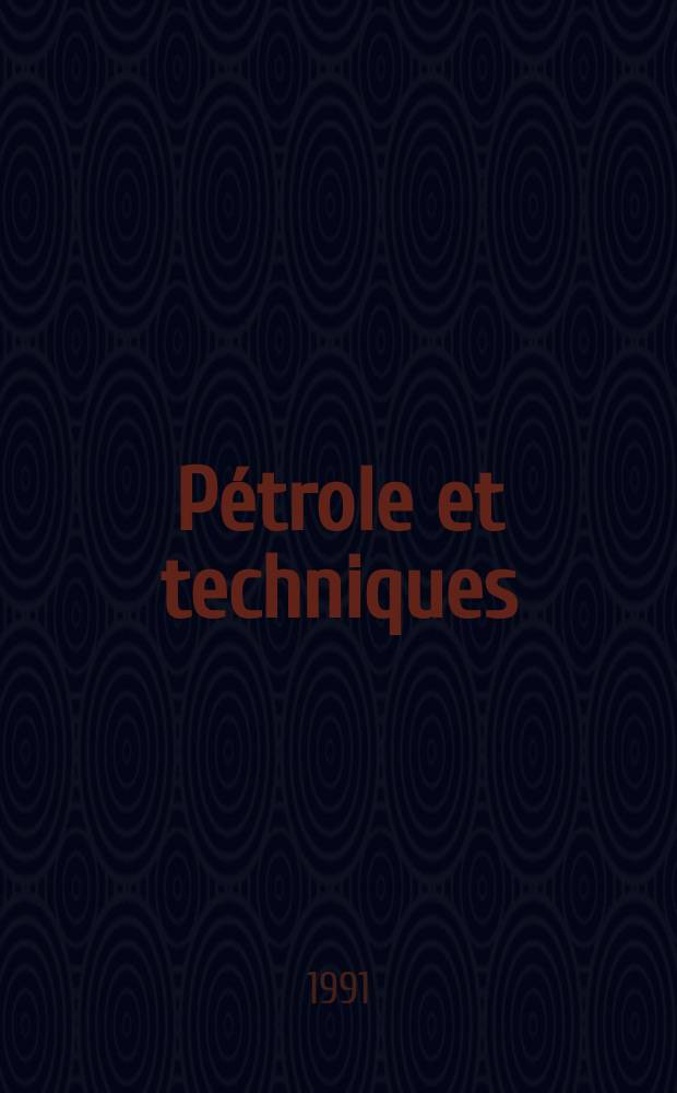 Pétrole et techniques : Publ. par l'Association française des techniciens du pétrole. 1991, №367