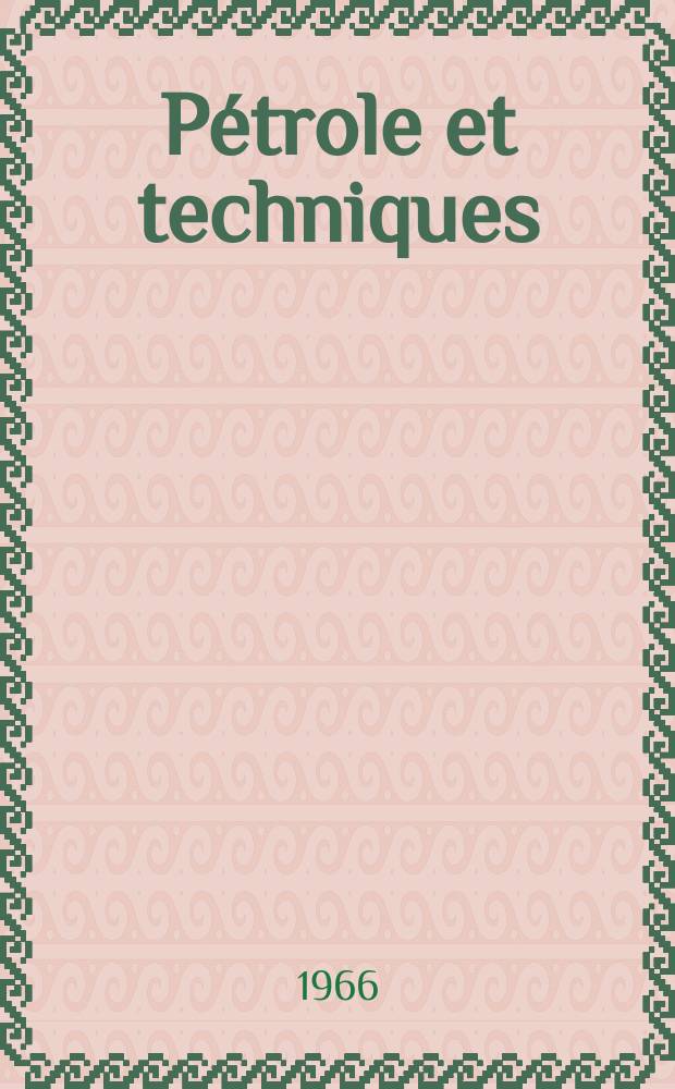 Pétrole et techniques : Publ. par l'Association française des techniciens du pétrole. 1966, №178