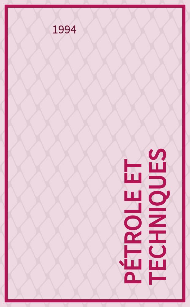 Pétrole et techniques : Publ. par l'Association française des techniciens du pétrole. 1994, №389
