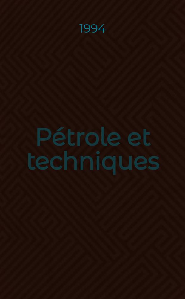Pétrole et techniques : Publ. par l'Association française des techniciens du pétrole. 1994, №391