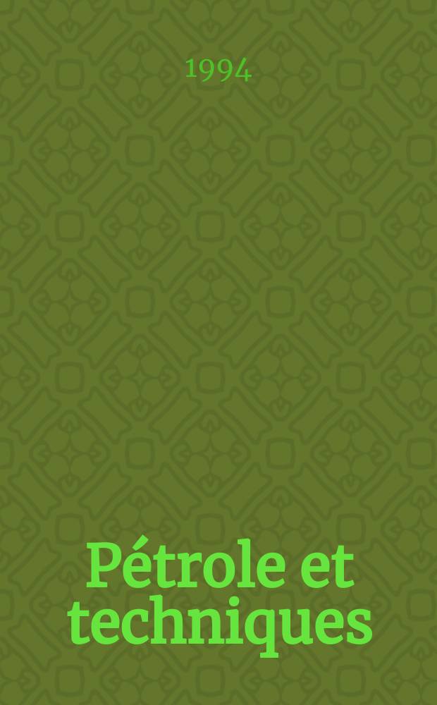 Pétrole et techniques : Publ. par l'Association française des techniciens du pétrole. 1994, №392