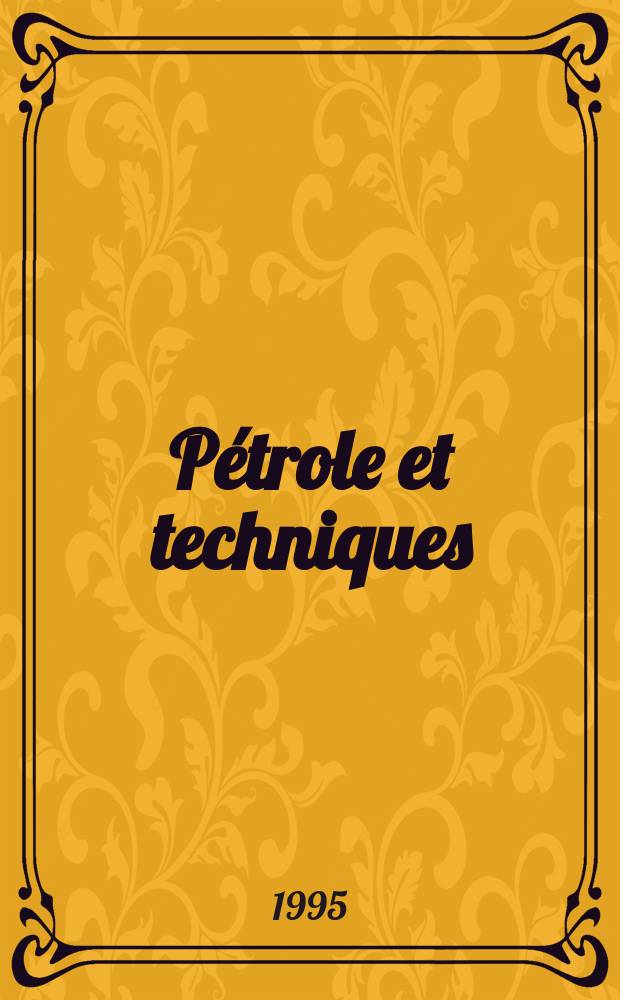 Pétrole et techniques : Publ. par l'Association française des techniciens du pétrole. 1995, №394