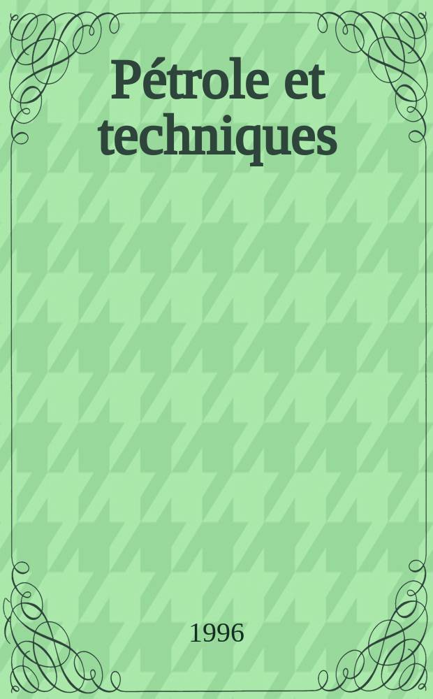 Pétrole et techniques : Publ. par l'Association française des techniciens du pétrole. 1996, №399
