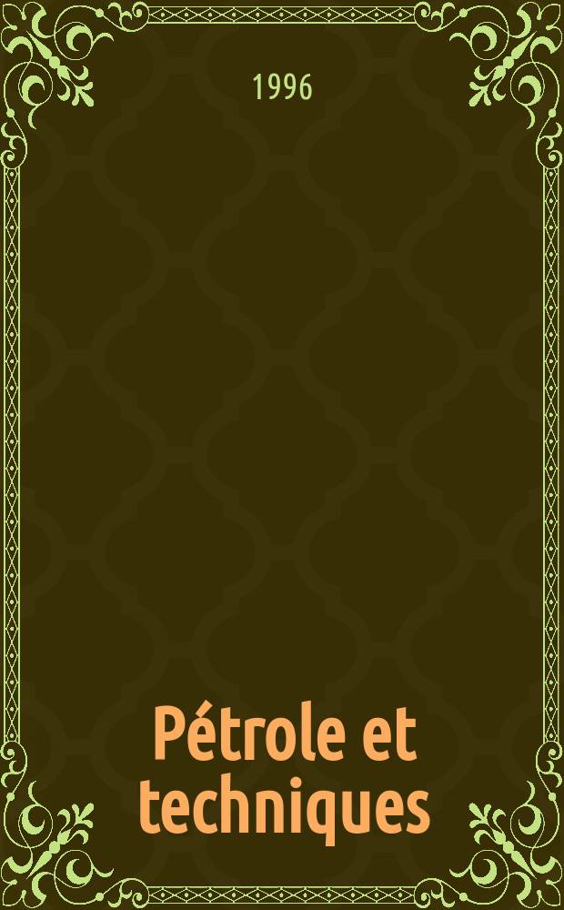 Pétrole et techniques : Publ. par l'Association française des techniciens du pétrole. 1996, №404