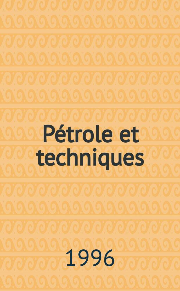 Pétrole et techniques : Publ. par l'Association française des techniciens du pétrole. 1996, №405