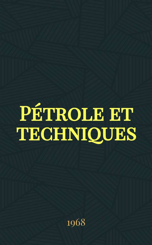 Pétrole et techniques : Publ. par l'Association française des techniciens du pétrole. 1968, №189
