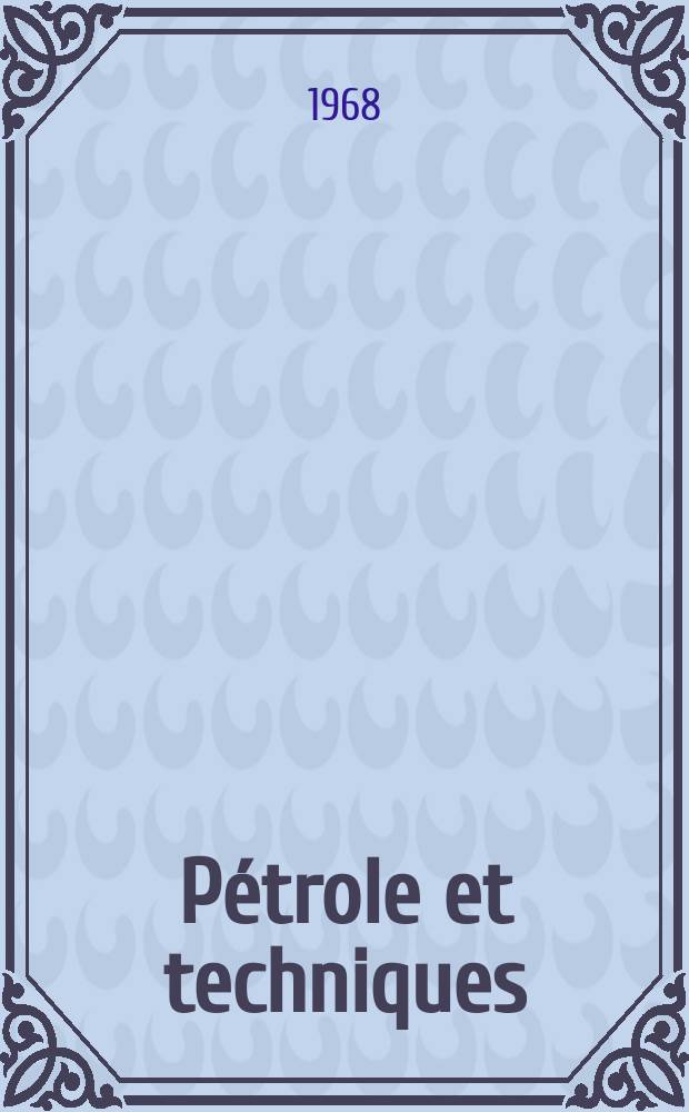 Pétrole et techniques : Publ. par l'Association française des techniciens du pétrole. 1968, №190