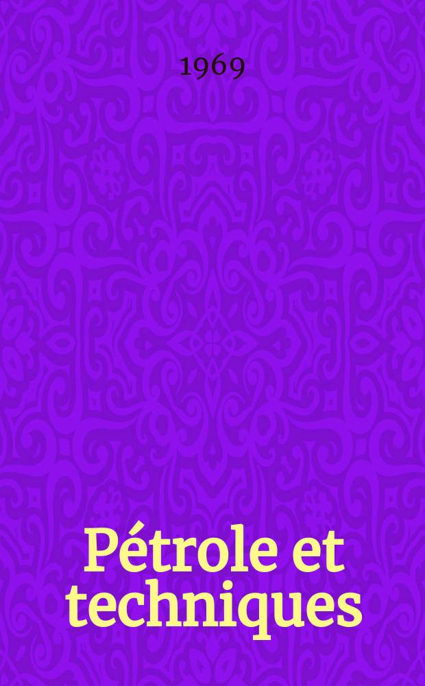 Pétrole et techniques : Publ. par l'Association française des techniciens du pétrole. 1969, №193