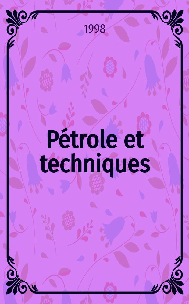 Pétrole et techniques : Publ. par l'Association française des techniciens du pétrole. 1998, №417
