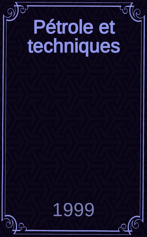 Pétrole et techniques : Publ. par l'Association française des techniciens du pétrole. 1999, №419