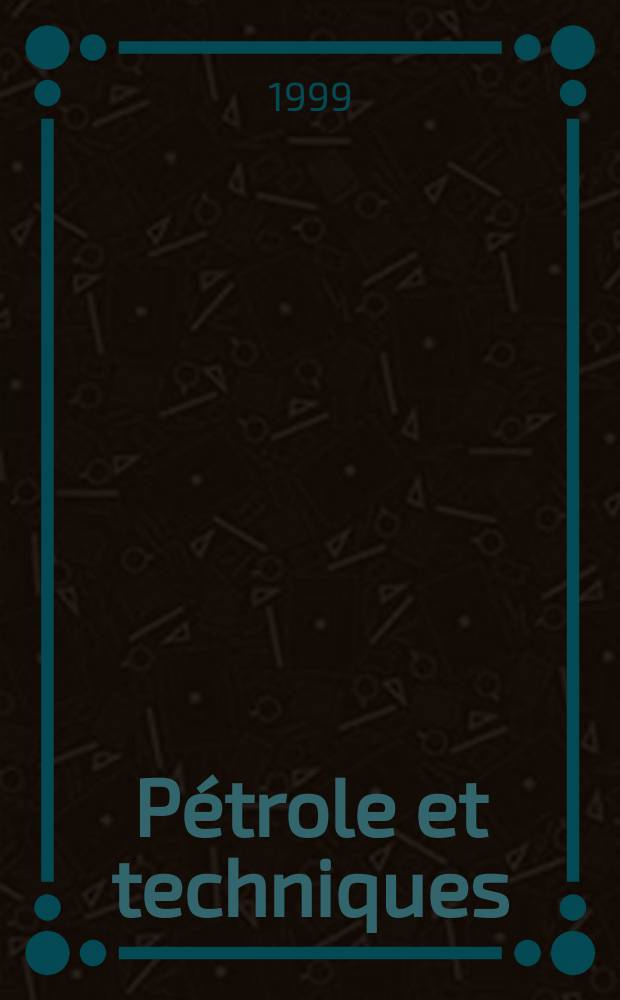 Pétrole et techniques : Publ. par l'Association française des techniciens du pétrole. 1999, №420